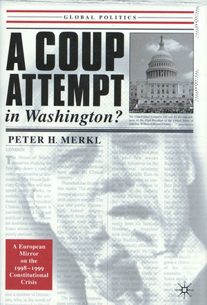 A Coup Attempt in Washington: A European Mirror on Our Recent Constitutional Crisis by Peter H. Merkl