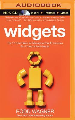 Widgets: The 12 New Rules for Managing Your Employees as If They're Real People by Rodd Wagner