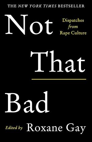 Not That Bad by Roxane Gay