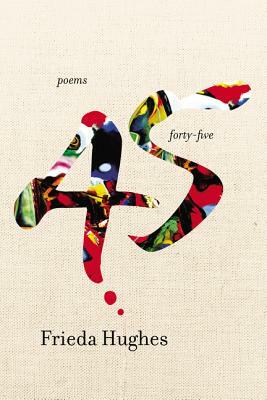 Forty-Five: Poems by Frieda Hughes