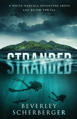 Stranded: A white-knuckle adventure above and below the sea by Beverley Scherberger
