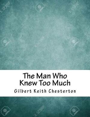 The Man Who Knew Too Much by G.K. Chesterton