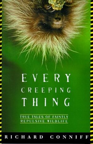Every Creeping Thing: True Tales of Faintly Repulsive Wildlife by Richard Conniff