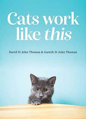 Cats Work Like This by Gareth St. John Thomas, David St John Thomas