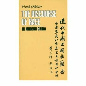 The Discourse of Race in Modern China by Frank Dikötter