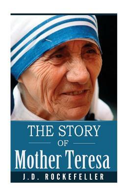 The Story of Mother Teresa by James David Rockefeller