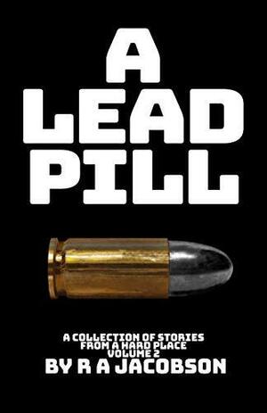 A Lead Pill by R.A. Jacobson