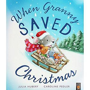 When Granny Saved Christmas by Julia Hubery, Julia Hubery