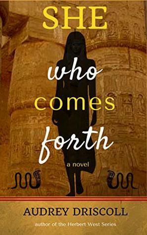 She Who Comes Forth by Audrey Driscoll