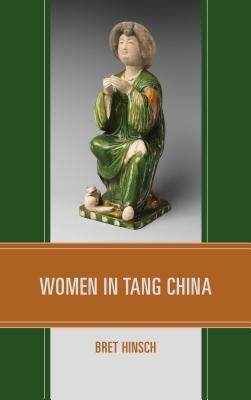 Women in Tang China by Bret Hinsch