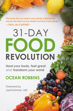 31-Day Food Revolution: Heal Your Body, Feel Great, and Transform Your World by Ocean Robbins, Joel Fuhrman