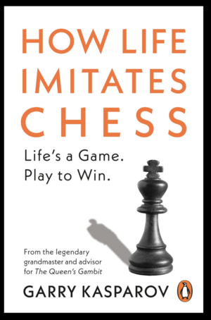 How Life Imitates Chess by Garry Kasparov