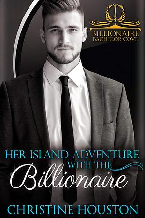 Her Island Adventure With the Billionaire by Christene Houston, Christene Houston