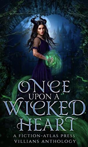 Once Upon A Wicked Heart: A Fiction-Atlas Press Villains Anthology by C.L. Cannon