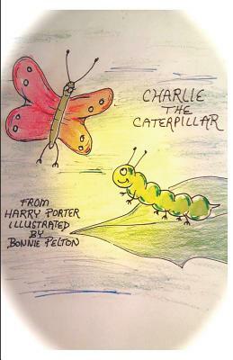 Charlie the Caterpillar by Harry Porter