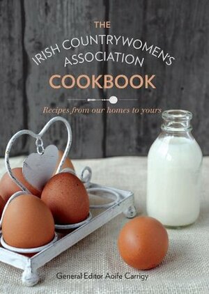 The Irish Countrywomen's Association Cookbook: Recipes from Our Homes to Yours by The Irish Countrywomen's Association