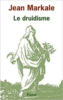 Le Druidisme: Traditions Et Dieux Des Celtes by Jean Markale