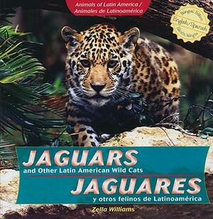 Jaguars and Other Latin American Wild Cats/Jaguares y Otros Felinos de Latinoamerica by Zella Williams