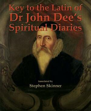 Key to the Latin of Dr. John Dee's Spiritual Diaries by Stephen Skinner