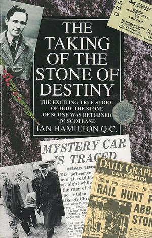 The Taking Of The Stone Of Destiny by Ian R. Hamilton