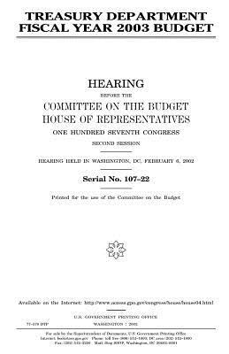 Treasury Department fiscal year 2003 budget by United States Congress, Committee on the Budget, United States House of Representatives