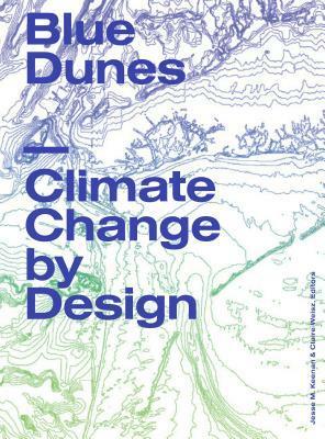 Blue Dunes: Climate Change by Design by Jesse Keenan
