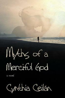 Myths of a Merciful God by Cynthia Ceilan