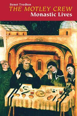 The Motley Crew: Monastic Lives by Benet Tvedten