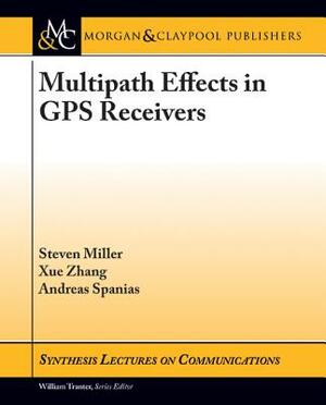 Multipath Effects in GPS Receivers: A Primer by Xue Zhang, Andreas Spanias, Steven Miller Steven Miller