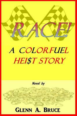 Race!: A Colorfuel Hei$t Story by Glenn A. Bruce