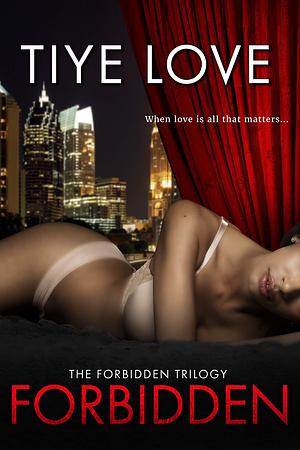 Forbidden: A Love Triangle by Tiye Love, Tiye Love