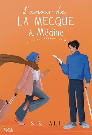 L'amour de La Mecque à Médine by S.K. Ali