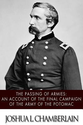 The Passing of the Armies: An Account of the Final Campaign of the Army of the Potomac by Joshua Lawrence Chamberlain