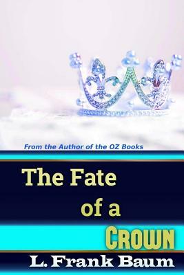 The Fate of a Crown by L. Frank Baum