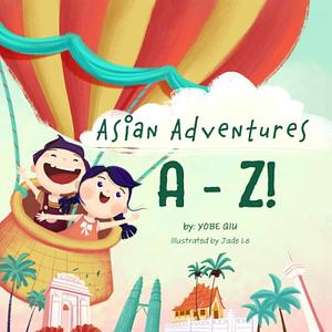 Asian Adventures A-Z! by Yobe Qiu, Jade Le