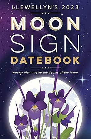 LLEWELLYN'S 2023 MOON SIGN DATEBOOK: Weekly Planning by the Cycles of the Moon by Llewellyn Publications