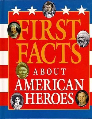 First Facts about American Heroes by David C. King