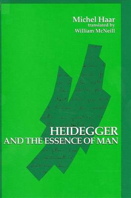 Heidegger and the Essence of Man by Michel Haar