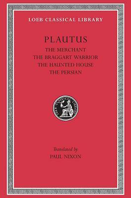 Plautus III: The Merchant, the Braggart Soldier, the Ghost, the Persian by Wolfgang de Melo, Plautus
