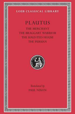 Plautus III: The Merchant, the Braggart Soldier, the Ghost, the Persian by Plautus, Wolfgang de Melo