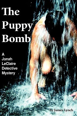 The Puppy Bomb: A Jonah LeClaire Detective Mystery(r) by James Lynch
