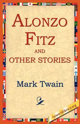 Alonzo Fitz and Other Stories by Mark Twain