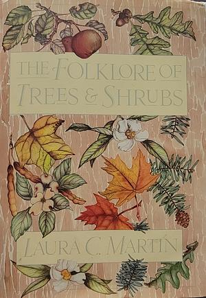 The Folklore of Trees and Shrubs by Laura C. Martin