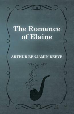 The Romance of Elaine by Arthur Benjamin Reeve