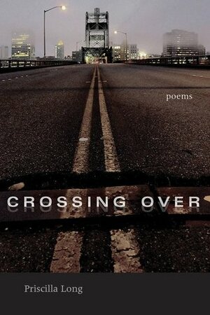 Crossing Over: Poems by Priscilla Long