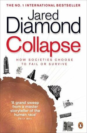 Collapse: How Societies Choose to Fail or Survive by Jared Diamond