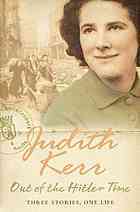 Out of the Hitler Time: When Hitler Stole Pink Rabbit; Bombs On Aunt Dainty; A Small Person Far Away by Judith Kerr