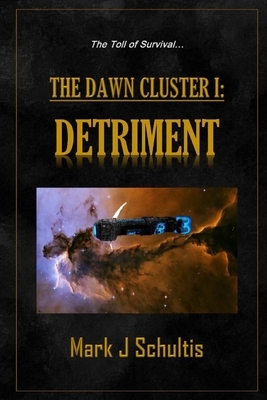 The Dawn Cluster I: Detriment by Mark J. Schultis