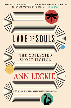 Lake of Souls: the Collected Short Fiction by Ann Leckie