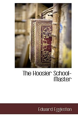 The Hoosier School-Master by Edward Eggleston